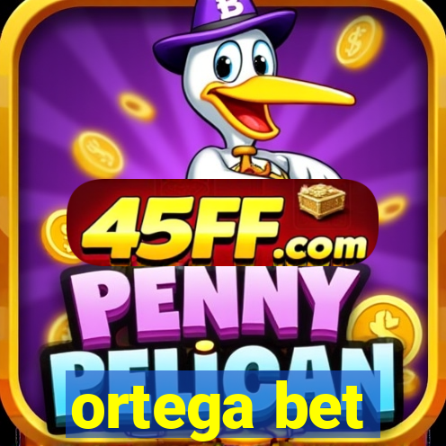 ortega bet